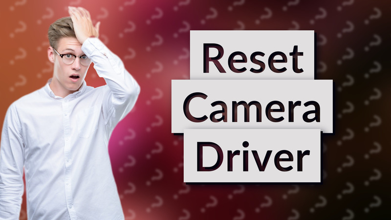 Reset Camera Driver