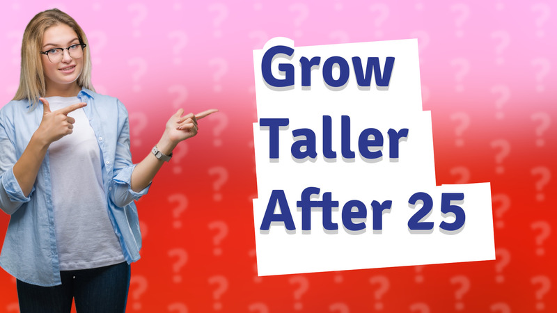 Grow Taller After 25