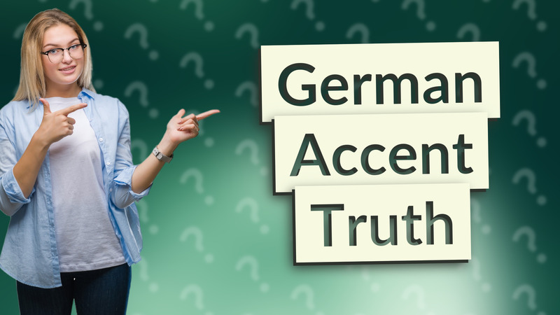 German Accent Truth