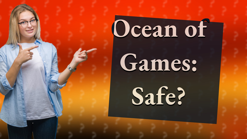 Ocean of Games: Safe?