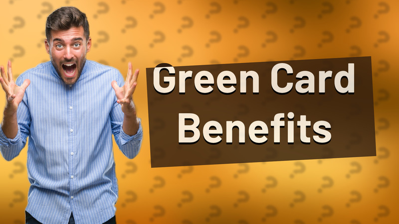 Green Card Benefits