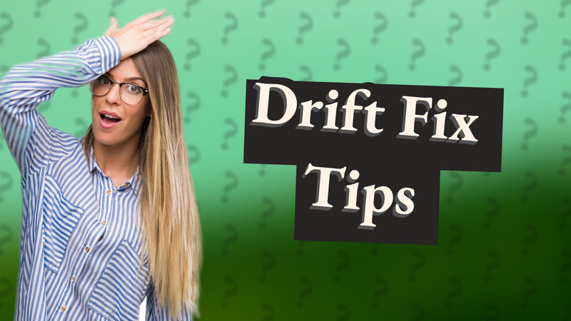 Drift Fix Tips