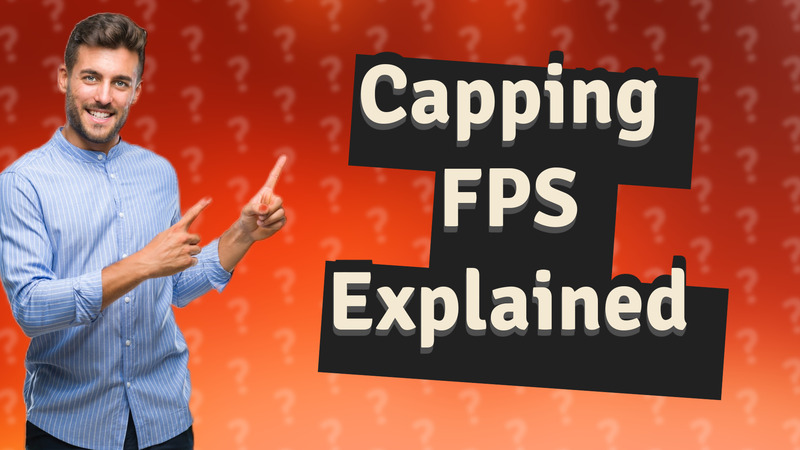 Capping FPS Explained