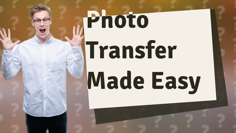Photo Transfer Made Easy