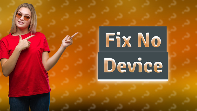 Fix No Device