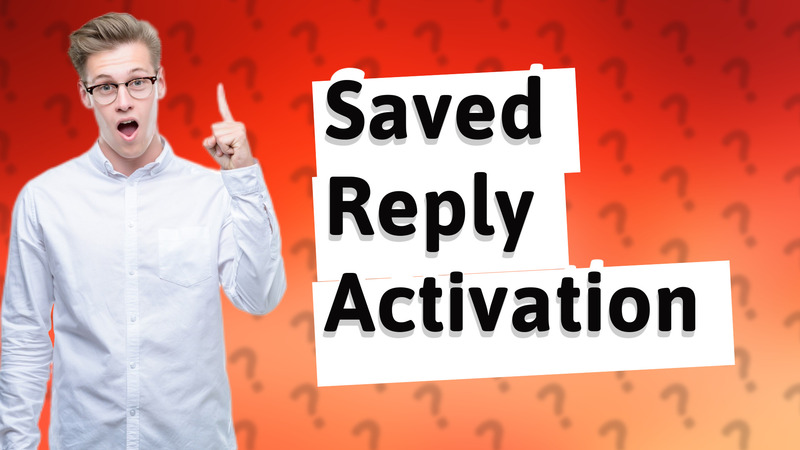 Saved Reply Activation