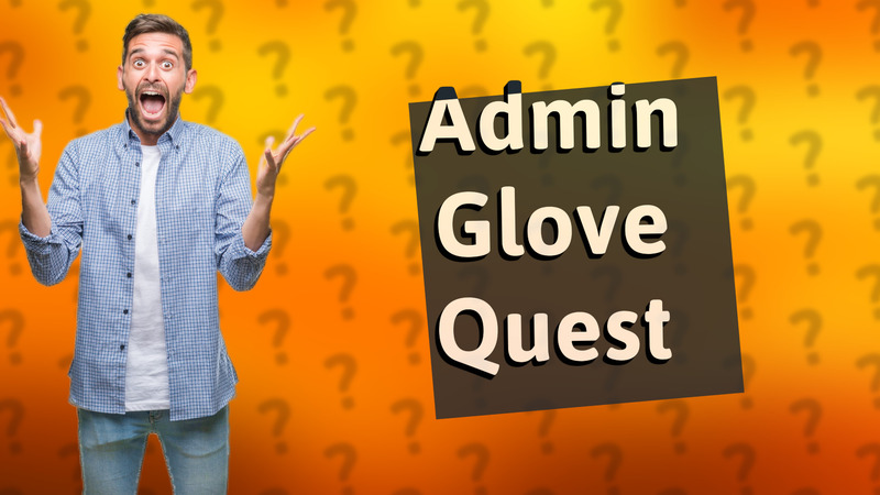 Admin Glove Quest
