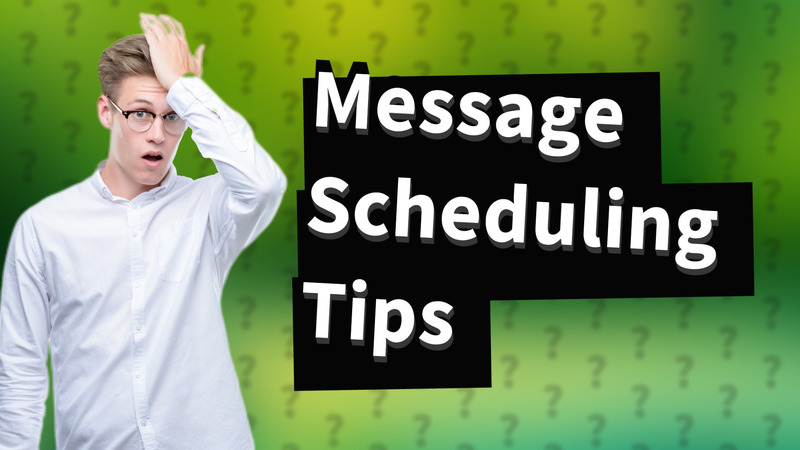 Message Scheduling Tips