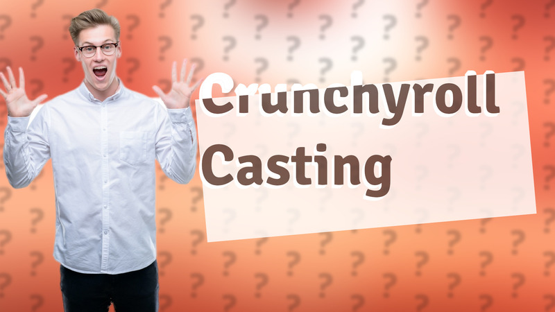 Crunchyroll Casting