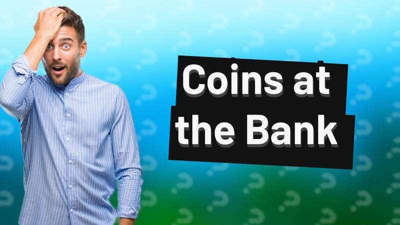 Coins at the Bank