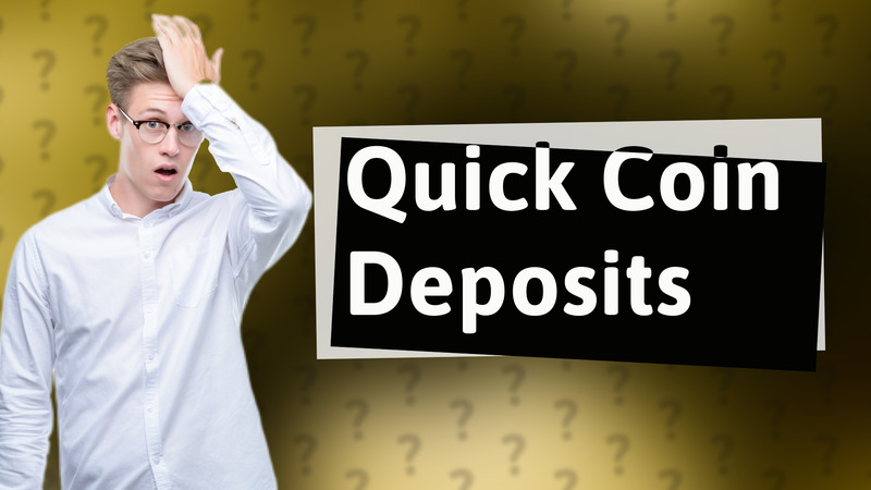 Quick Coin Deposits