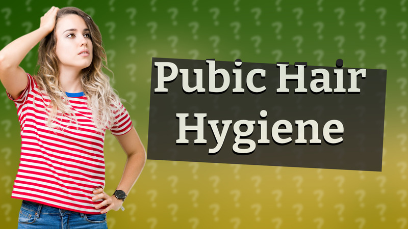 Pubic Hair Hygiene