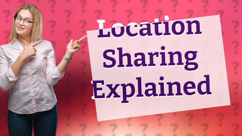 Location Sharing Explained