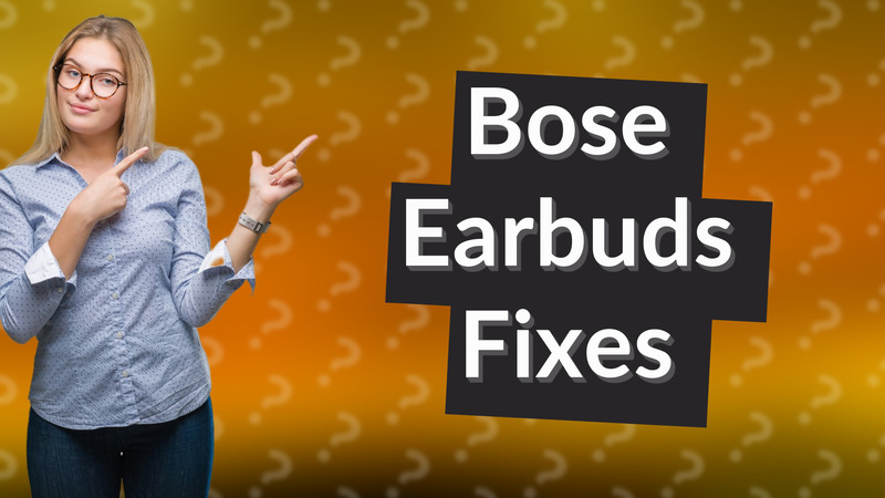 Bose Earbuds Fixes