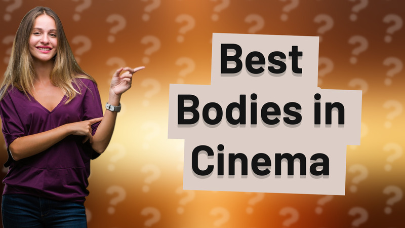 Best Bodies in Cinema