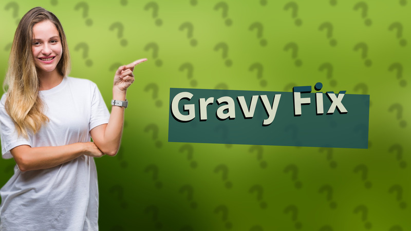 Gravy Fix