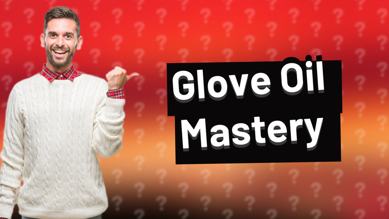 Glove Oil Mastery