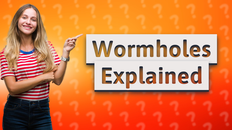 Wormholes Explained
