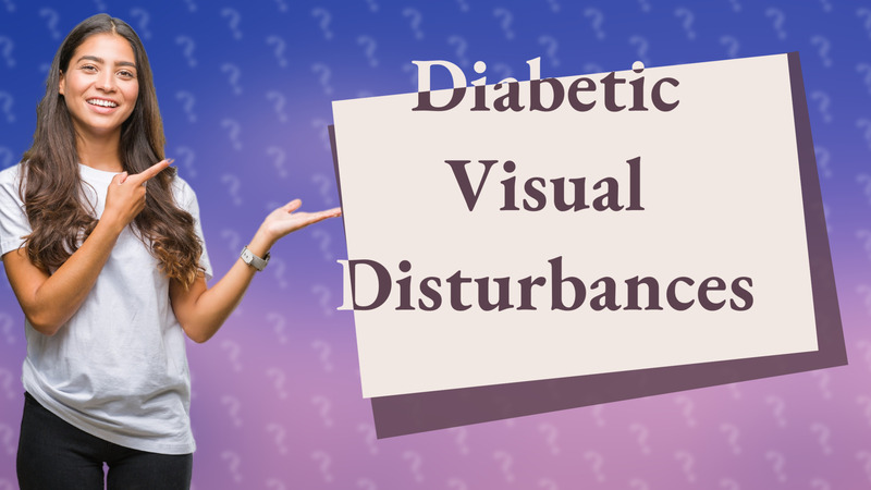 Diabetic Visual Disturbances
