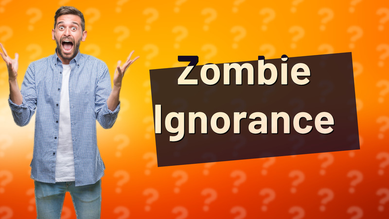 Zombie Ignorance