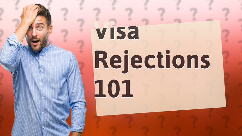 Visa Rejections 101