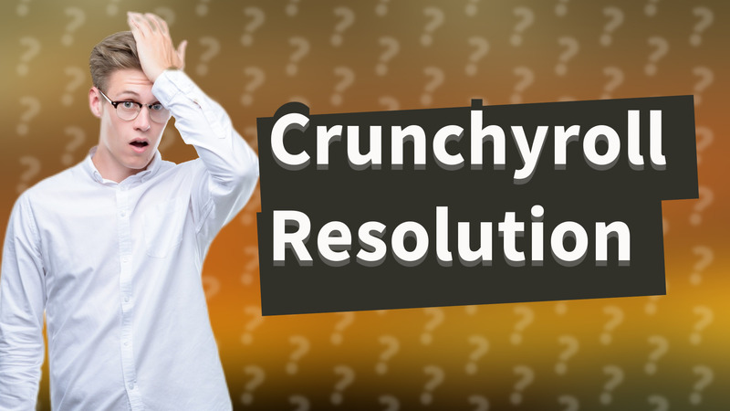 Crunchyroll Resolution