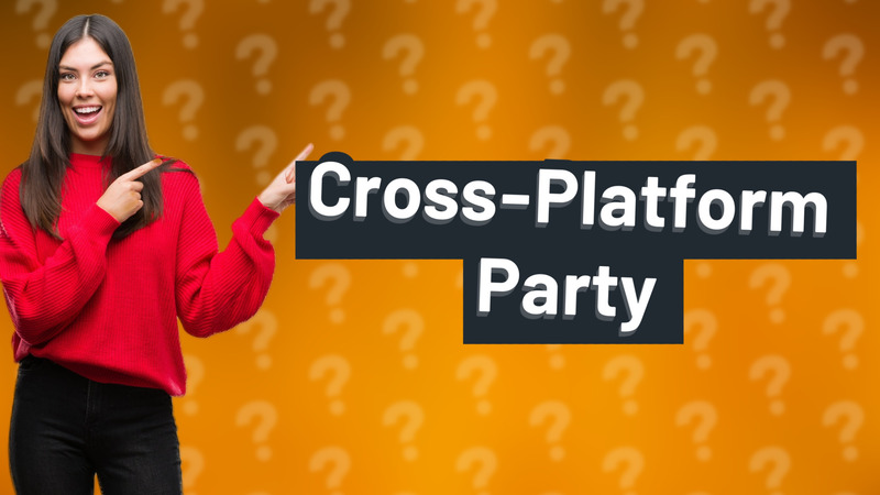 Cross-Platform Party