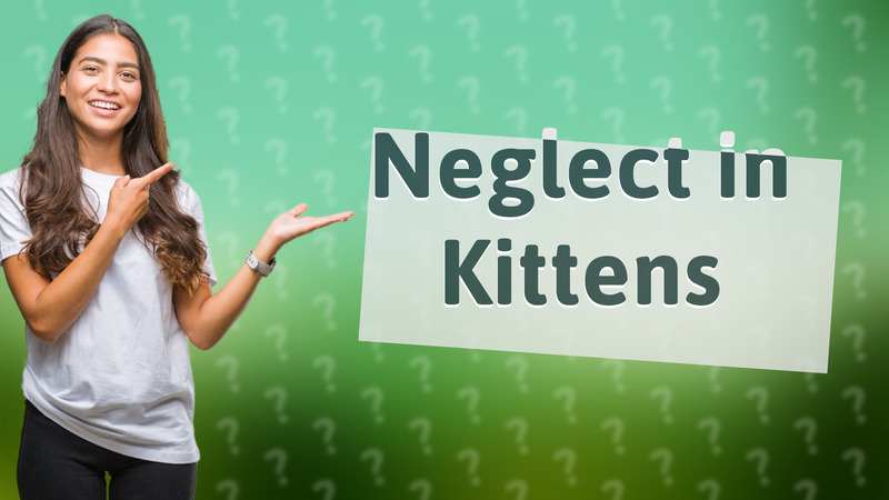 Neglect in Kittens