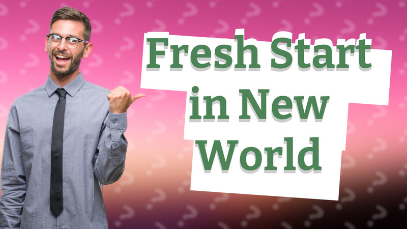Fresh Start in New World
