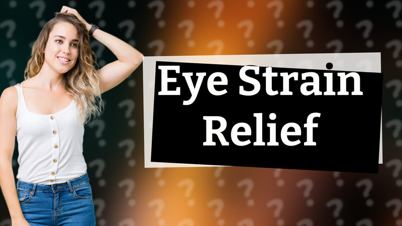 Eye Strain Relief