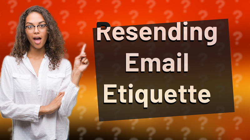 Resending Email Etiquette