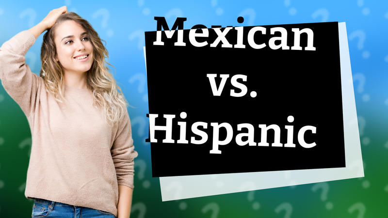 Mexican vs. Hispanic