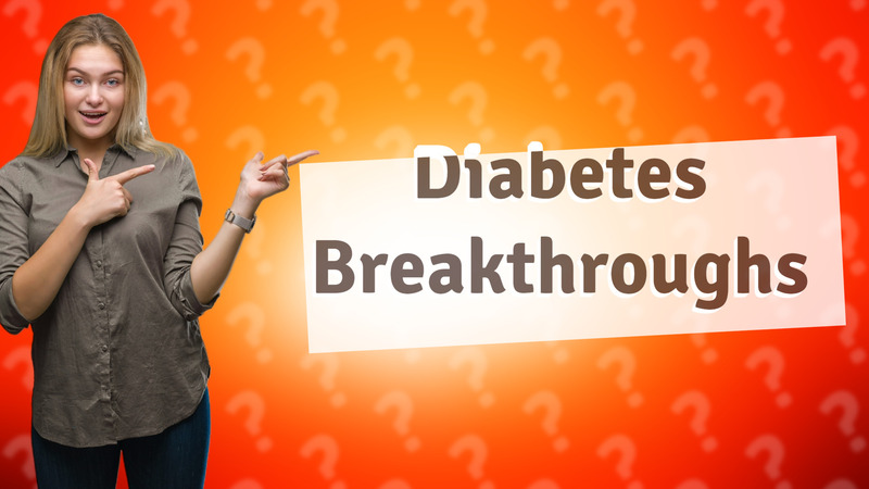 Diabetes Breakthroughs