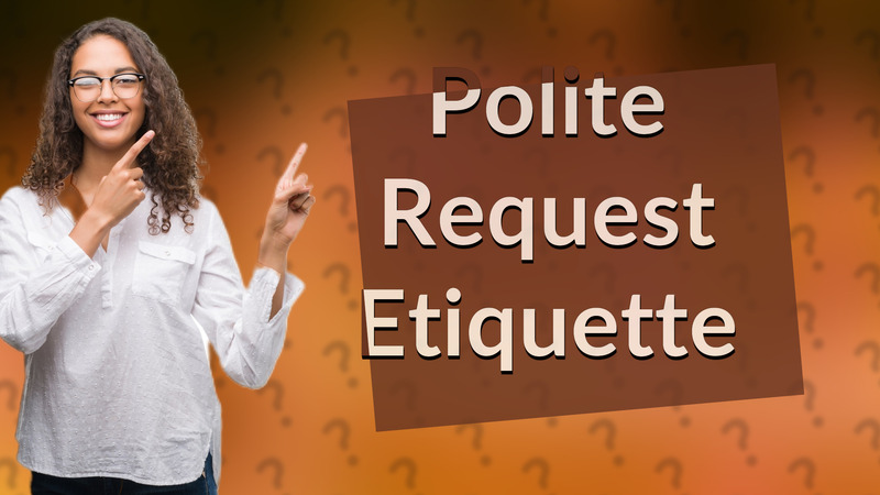 Polite Request Etiquette