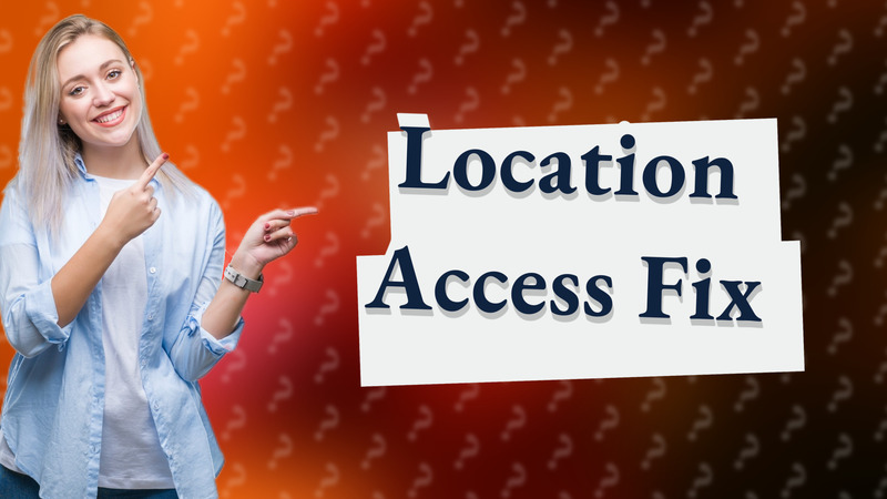 Location Access Fix
