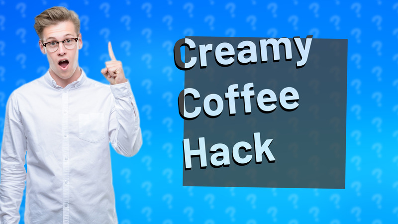 Creamy Coffee Hack
