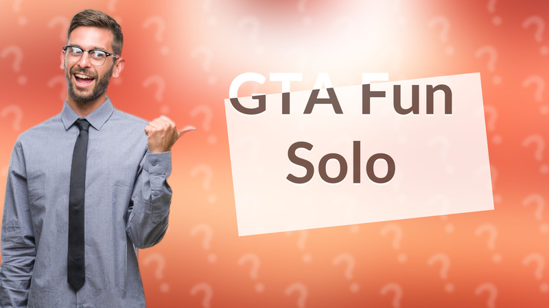 GTA Fun Solo