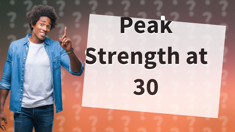 Peak Strength at 30