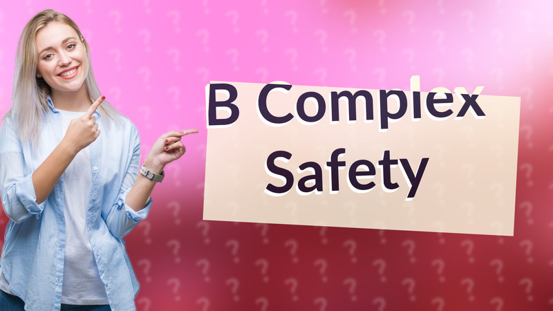 B Complex Safety