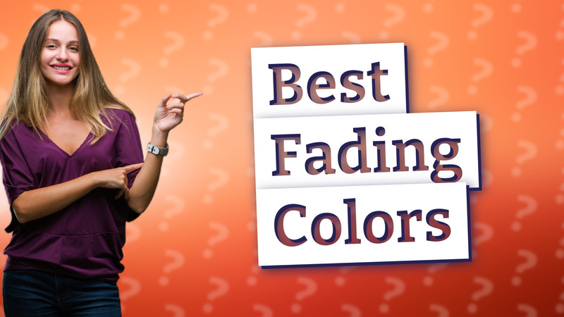 Best Fading Colors