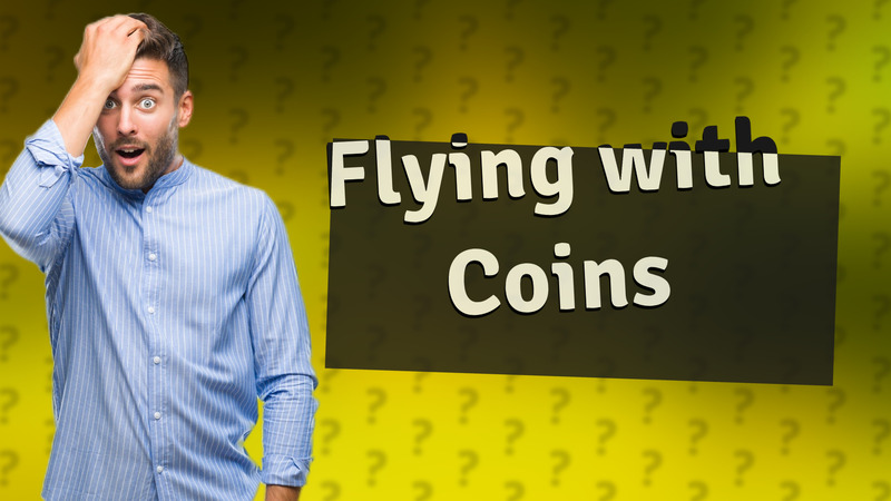 Flying with Coins