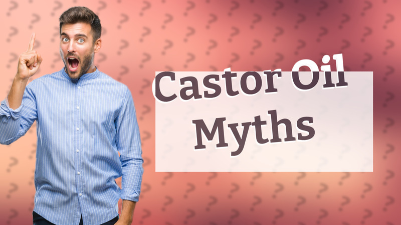 Castor Oil Myths