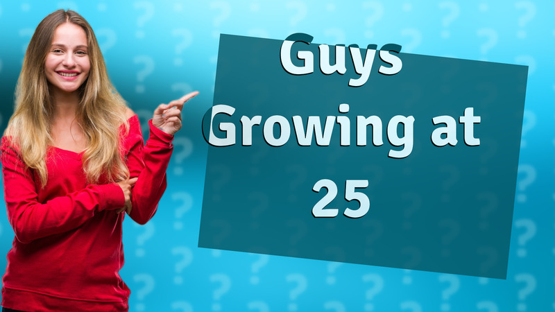 Guys Growing at 25