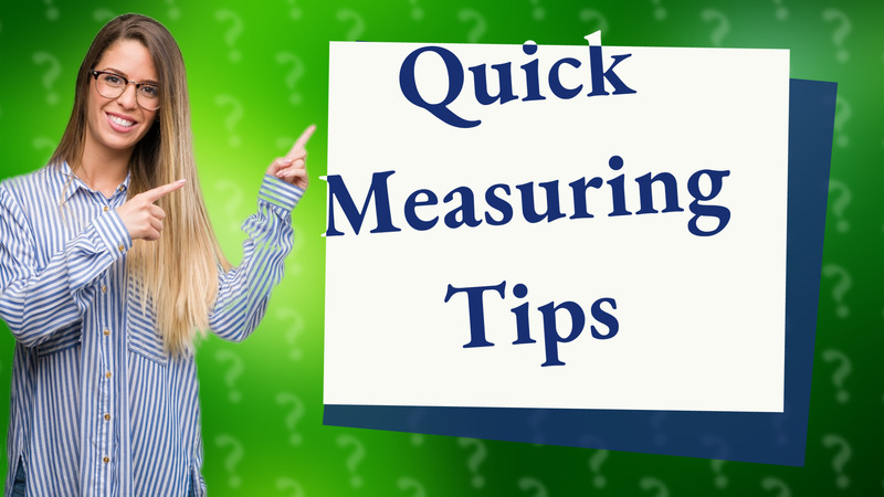 Quick Measuring Tips
