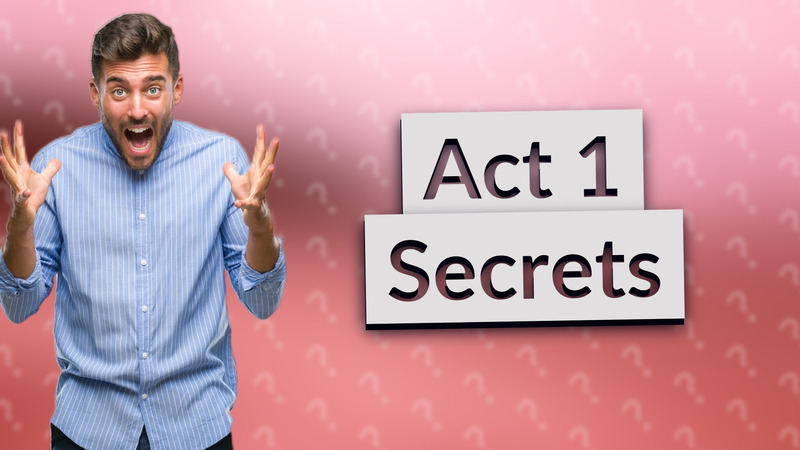 Act 1 Secrets
