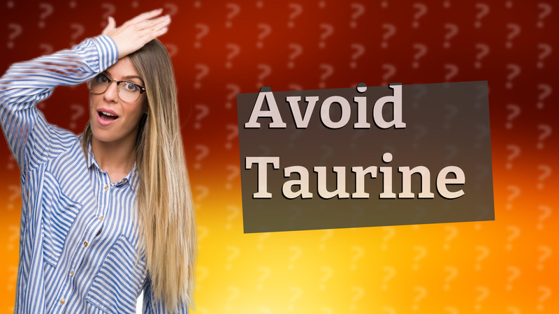 Avoid Taurine
