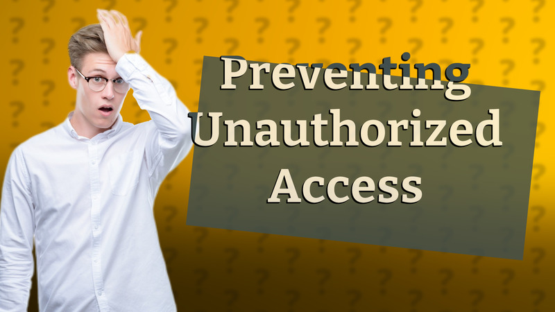 Preventing Unauthorized Access
