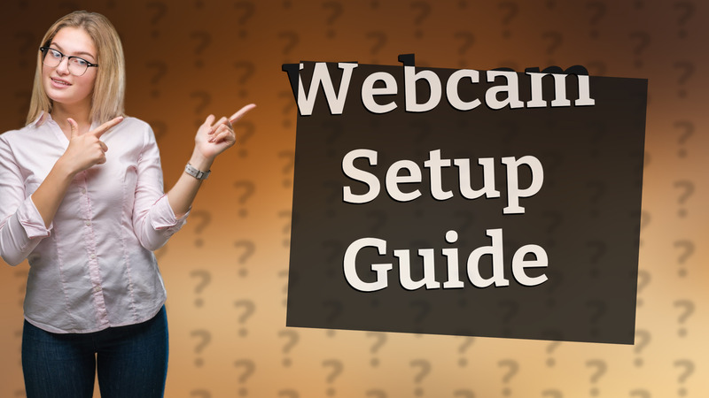 Webcam Setup Guide