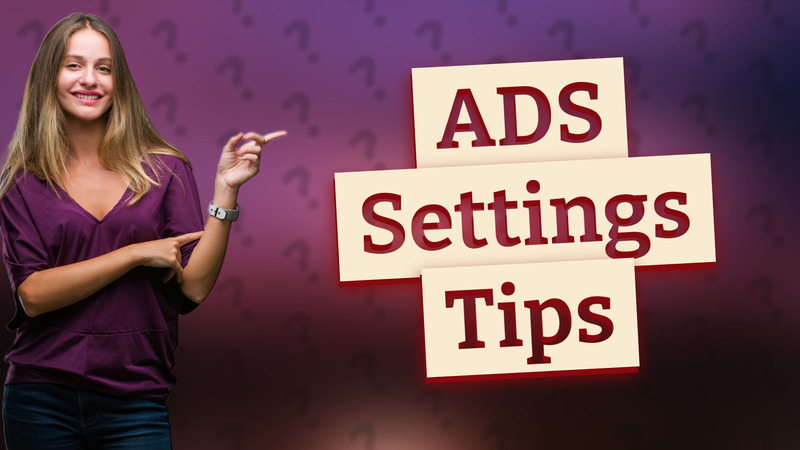 ADS Settings Tips