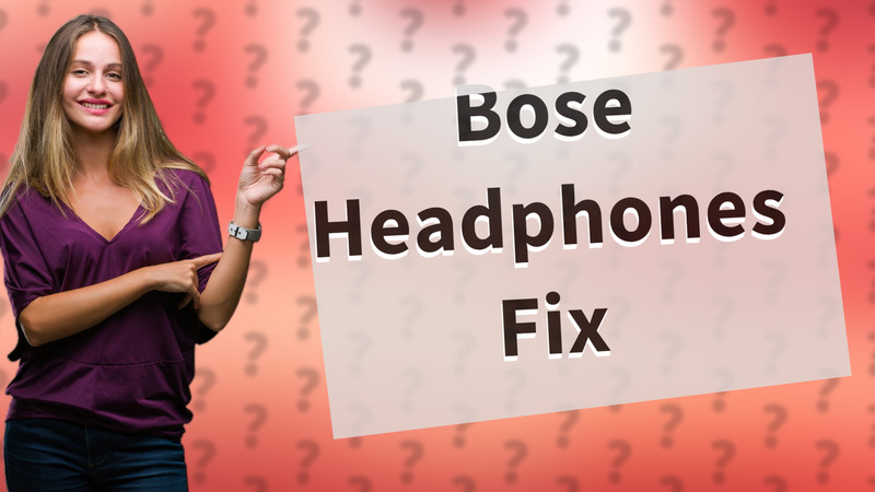 Bose Headphones Fix